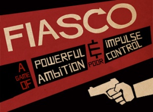 Fiasco: a game of powerful ambition and poor impulse control